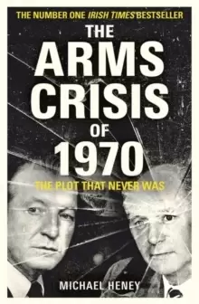 Image of The Arms Crisis of 1970 : The Plot that Never Was