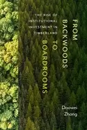 Image of from backwoods to boardrooms the rise of institutional investment in timber