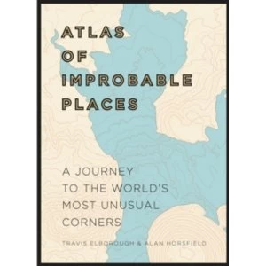 Image of Atlas of Improbable Places : A Journey to the World's Most Unusual Corners