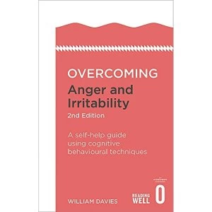 Image of Overcoming Anger and Irritability, 2nd Edition: A Self-help Guide using Cognitive Behavioral Techniques by Dr. William Davies...