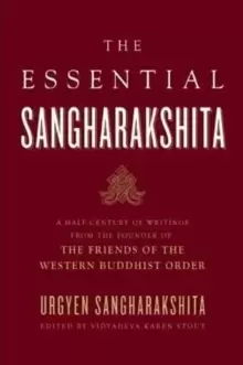 Image of Essential Sangharakshita : A Half-century of Writings from the Founder of the Friends of the Western Buddhist Order