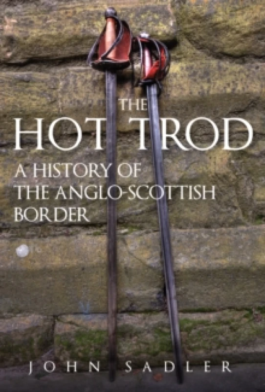 Image of The Hot Trod : A History of the Anglo-Scottish Border Hardback