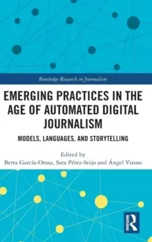 Image of Emerging Practices in the Age of Automated Digital Journalism : Models, Languages, and Storytelling