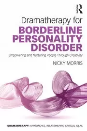 Image of Dramatherapy for Borderline Personality Disorder Empowering and Nurturing people through Creativity