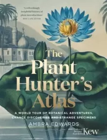 Image of The Plant-Hunter's Atlas : A World Tour of Botanical Adventures, Chance Discoveries and Strange Specimens