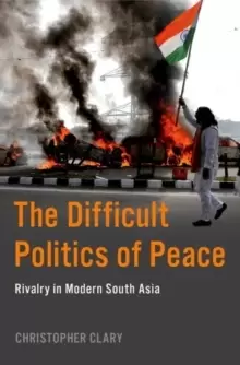 Image of The Difficult Politics of Peace : Rivalry in Modern South Asia