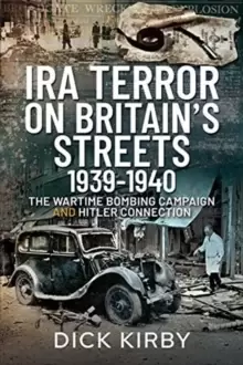 Image of IRA Terror on Britain's Streets 1939-1940 : The Wartime Bombing Campaign and Hitler Connection