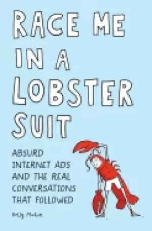 Image of race me in a lobster suit absurd internet ads and the real conversations th