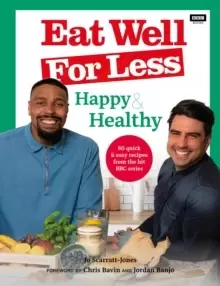 Image of Eat Well for Less: Happy & Healthy : 80 quick & easy recipes from the hit BBC series