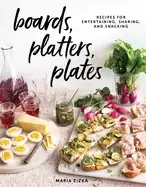 Image of boards platters plates recipes for entertaining sharing and snacking