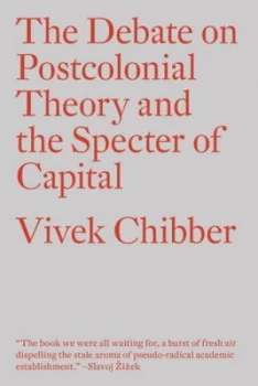 Image of The debate on postcolonial theory and the specter of capital by Vivek Chibber