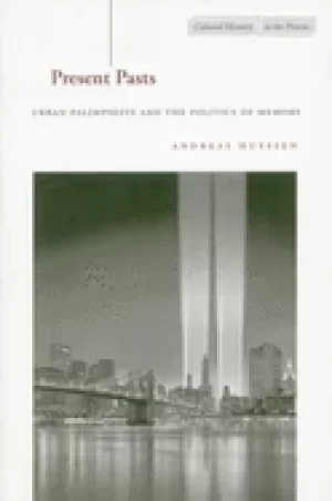 Image of present pasts urban palimpsests and the politics of memory