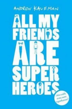 Image of All My Friends Are Superheroes by Andrew Kaufman Hardback