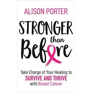 Image of Stronger Than Before Take Charge of Your Healing to Survive and Thrive with Breast Cancer Paperback / softback 2018