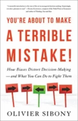 Image of youre about to make a terrible mistake how biases distort decision making a