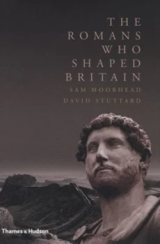 Image of The Romans Who Shaped Britain by Sam Moorhead Hardback