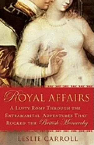 Image of royal affairs a lusty romp through the extramarital adventures that rocked