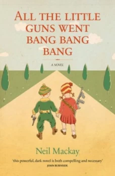 Image of All the Little Guns Went Bang Bang Bang by Neil Mackay Paperback