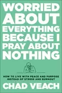 Image of worried about everything because i pray about nothing how to live with peac