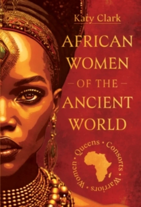 Image of African Women of the Ancient World : Queens, Consorts, Warriors Women Hardback