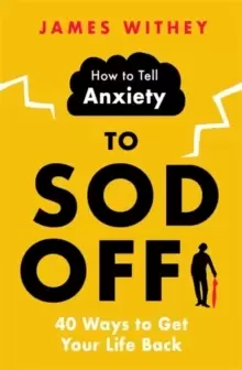 Image of How to Tell Anxiety to Sod Off : 40 Ways to Get Your Life Back