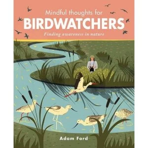 Image of Mindful Thoughts for Birdwatchers Finding awareness in nature Hardback 2018