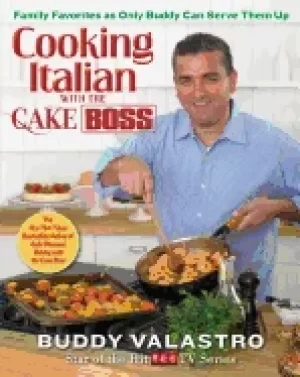 Image of cooking italian with the cake boss family favorites as only buddy can serve