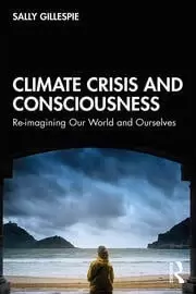 Image of Climate Crisis and Consciousness Re-imagining Our World and Ourselves