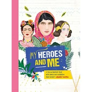 Image of My Heroes and Me A fill-in-yourself book with advice and inspiration from history's greatest women Hardback 2019