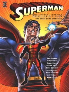 Image of Superman. Eradication the Origin of the Eradicator by Dan Jurgens and Jerry Ordway and Roger Stern and Dennis Janke and Jerry Siegel and Joe Shuster P