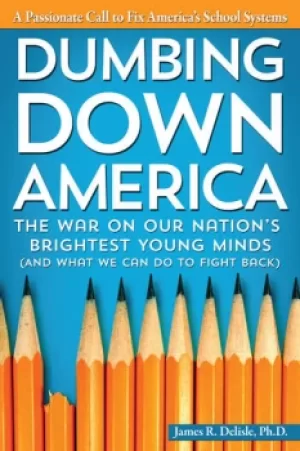 Image of Dumbing Down AmericaThe War on Our Nations Brightest Young Minds