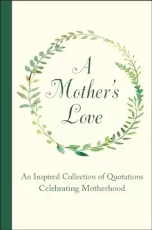Image of A Mother's Love : An Inspired Collection of Quotations Celebrating Motherhood
