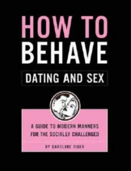 Image of How to Behave Dating and Sex by Caroline Tiger Paperback