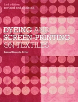 Image of Dyeing and Screen-Printing on Textiles by Joanna Kinnersly-Taylor Paperback
