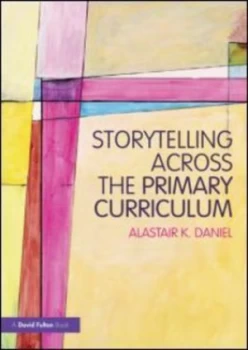 Image of Storytelling across the Primary Curriculum by Alastair K Daniel Paperback