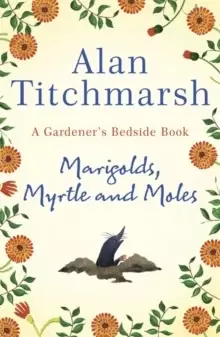 Image of Marigolds, Myrtle and Moles : A Gardener's Bedside Book - the perfect book for gardening self-isolators