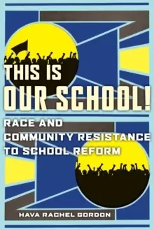 Image of This Is Our School! : Race and Community Resistance to School Reform
