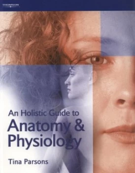 Image of An Holistic Guide to Anatomy and Physiology by Tina Parsons and Hairdressing and Beauty Industry Authority Paperback
