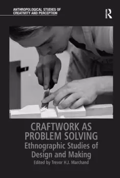 Image of Craftwork as Problem SolvingEthnographic Studies of Design and Making
