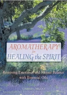Image of Aromatherapy for Healing the Spirit : Restoring Emotional and Mental Balance with Essential Oils