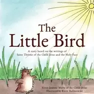 Image of little bird a story based on st therese of the child jesus and the holy fac