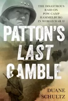 Image of Pattons Last Gamble : The Disastrous Raid on POW Camp Hammelburg in World War II