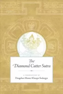 Image of The Diamond Cutter Sutra : A Commentary by Dzogchen Master Khenpo Sodargye