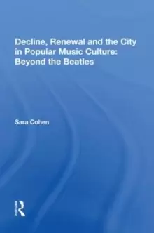 Image of Decline, Renewal and the City in Popular Music Culture: Beyond the Beatles