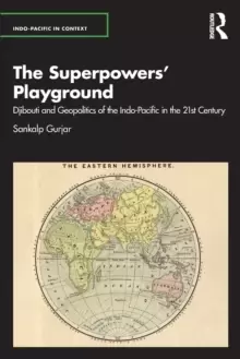 Image of The Superpowers' Playground : Djibouti and Geopolitics of the Indo-Pacific in the 21st Century