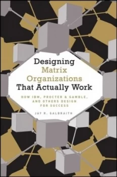Image of Designing Matrix Organizations That Actually Work by Jay R. Galbraith Hardback