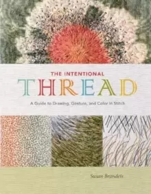 Image of Intentional Thread: A Guide to Drawing, Gesture and Color in Stitch