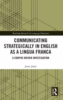 Image of Communicating Strategically in English as a Lingua Franca : A Corpus Driven Investigation