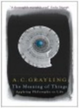 Image of The Meaning of Things by A.C. Grayling Paperback