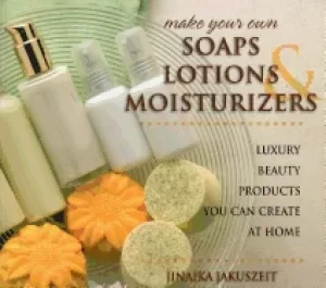 Image of Make your own soaps lotions and moisturizers by Jinaika Jakuszeit